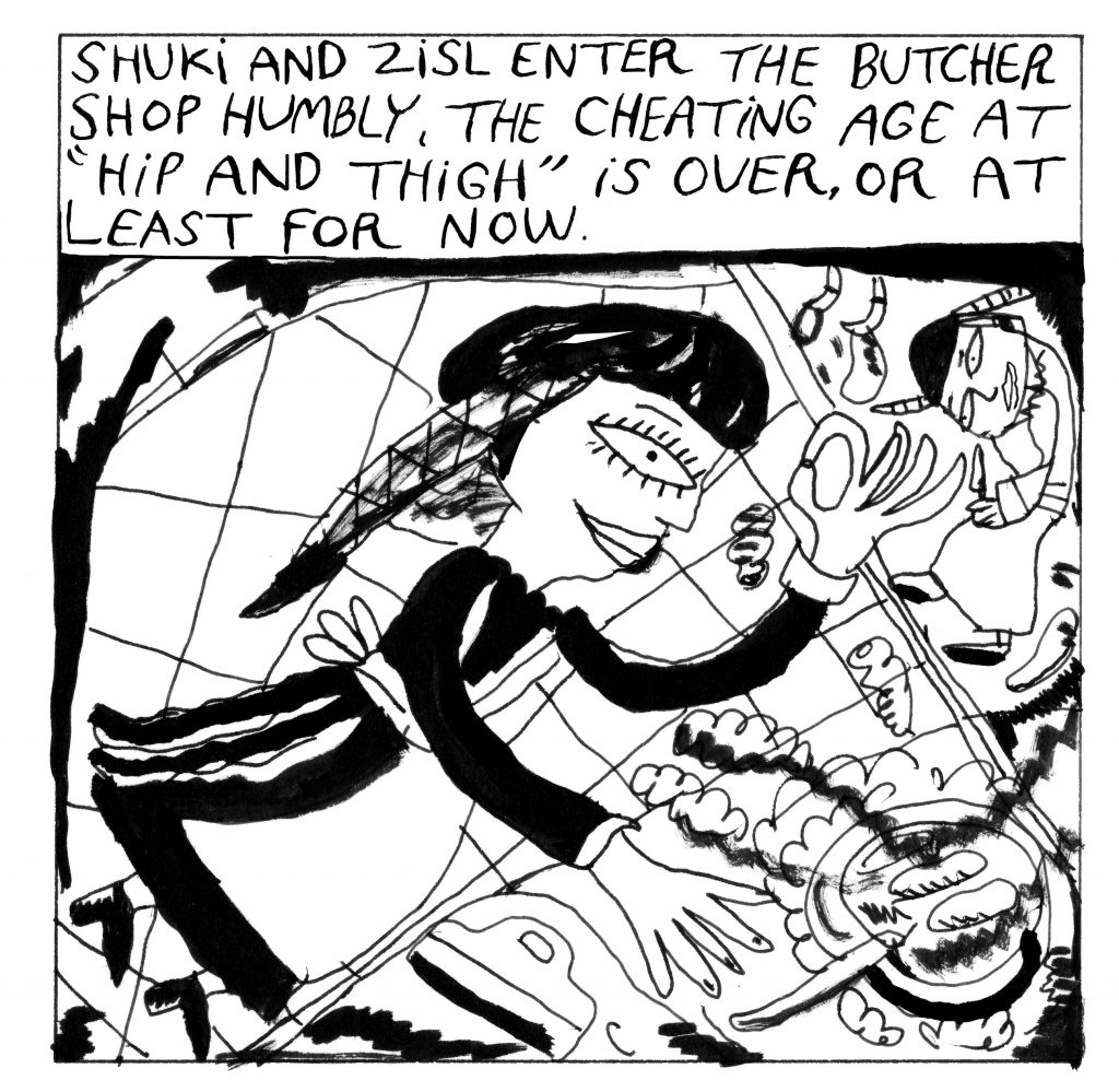 Text at the top: Shuki and Zisl enter the butcher shop humbly, the cheating age at “Hip And Thigh” is over, or at least for now. Zisl is cooking with a frying pan and Shuki is on the right side with his head hunched over his body.
